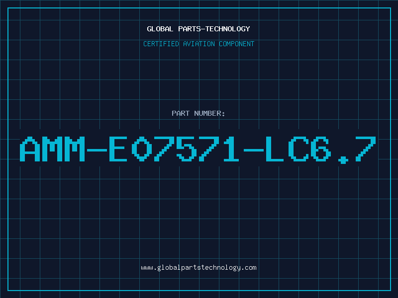 Aviation Part AMM-E07571-LC6.7