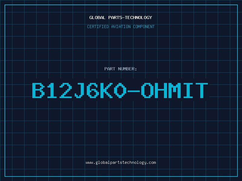 Aviation Part B12J6K0-OHMIT