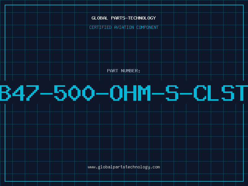Aviation Part B47-500-OHM-S-CLST