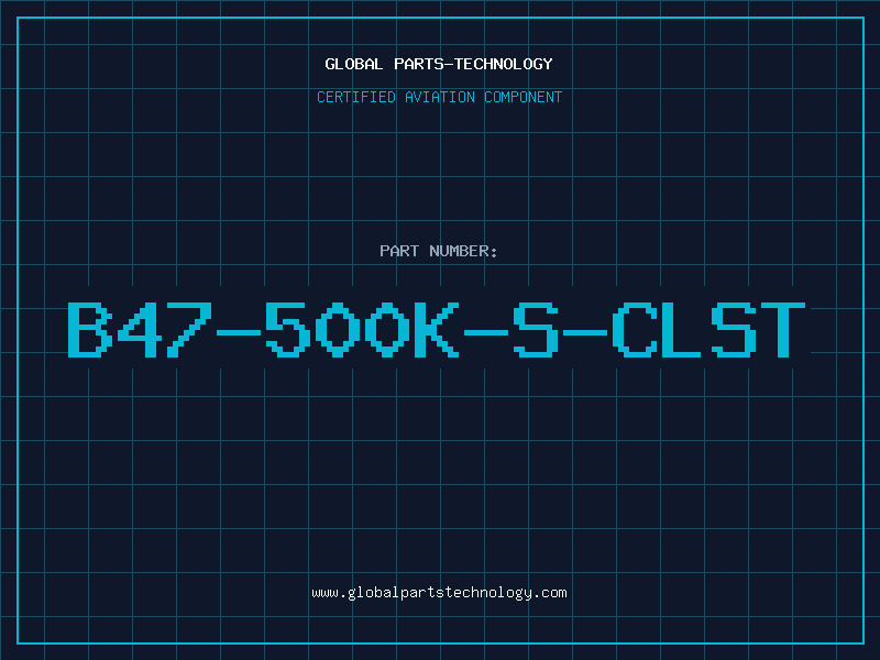 Aviation Part B47-500K-S-CLST