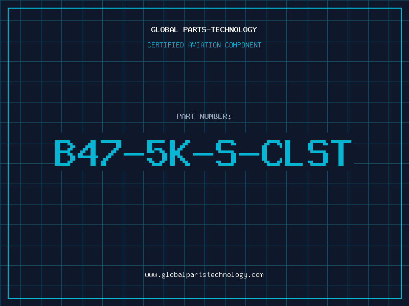 Aviation Part B47-5K-S-CLST