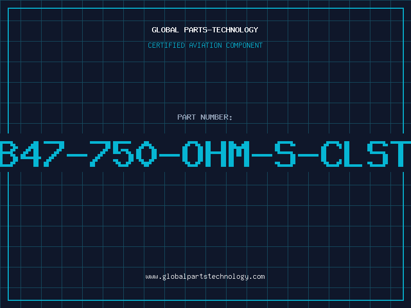 Aviation Part B47-750-OHM-S-CLST
