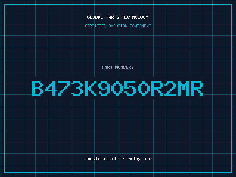 Aviation Part B473K9050R2MR