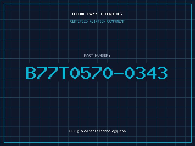 Aviation Part B77T0570-0343