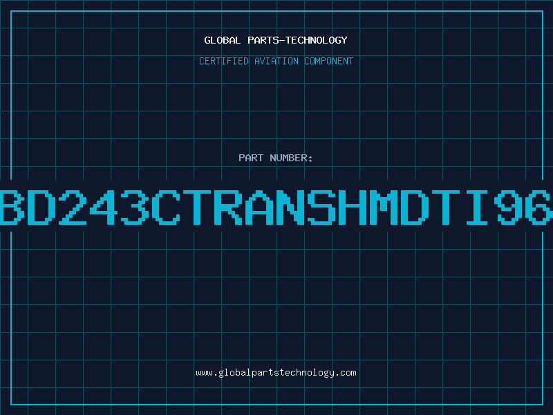 Aviation Part BD243CTRANSHMDTI96