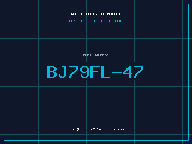 Aviation Part BJ79FL-47
