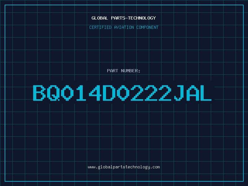 Aviation Part BQ014D0222JAL