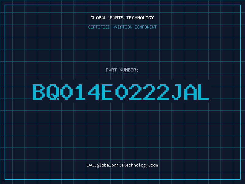 Aviation Part BQ014E0222JAL