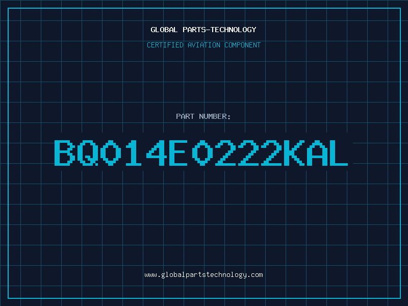 Aviation Part BQ014E0222KAL