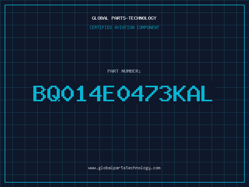 Aviation Part BQ014E0473KAL