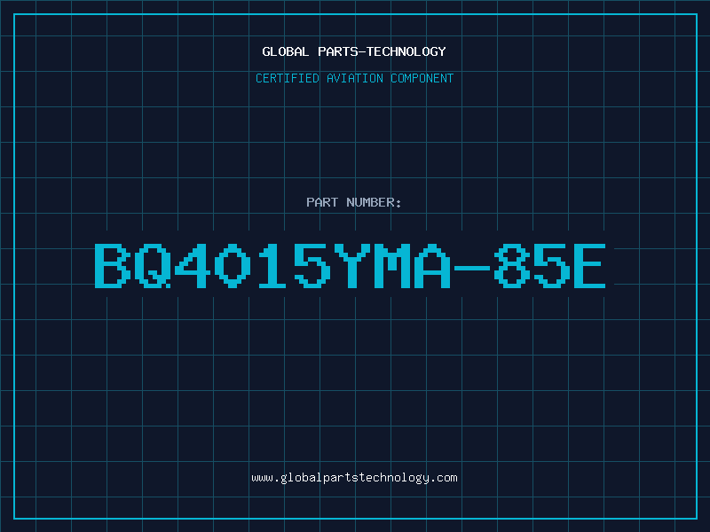 Aviation Part BQ4015YMA-85E