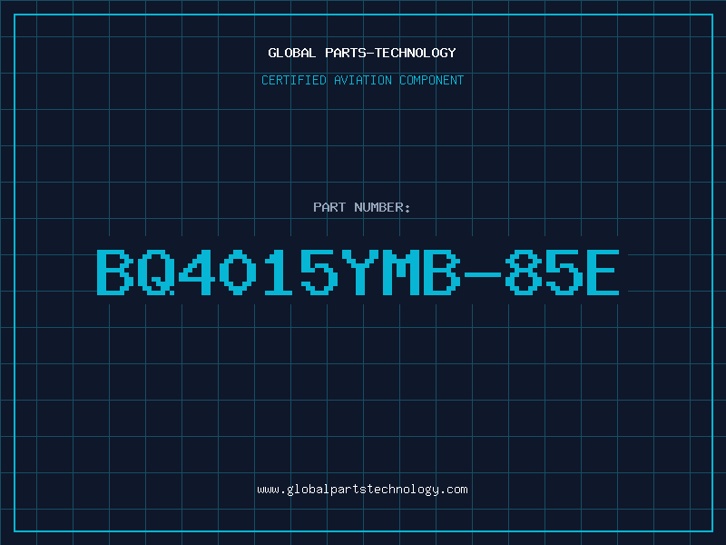 Aviation Part BQ4015YMB-85E