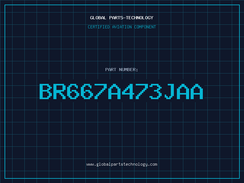 Aviation Part BR667A473JAA