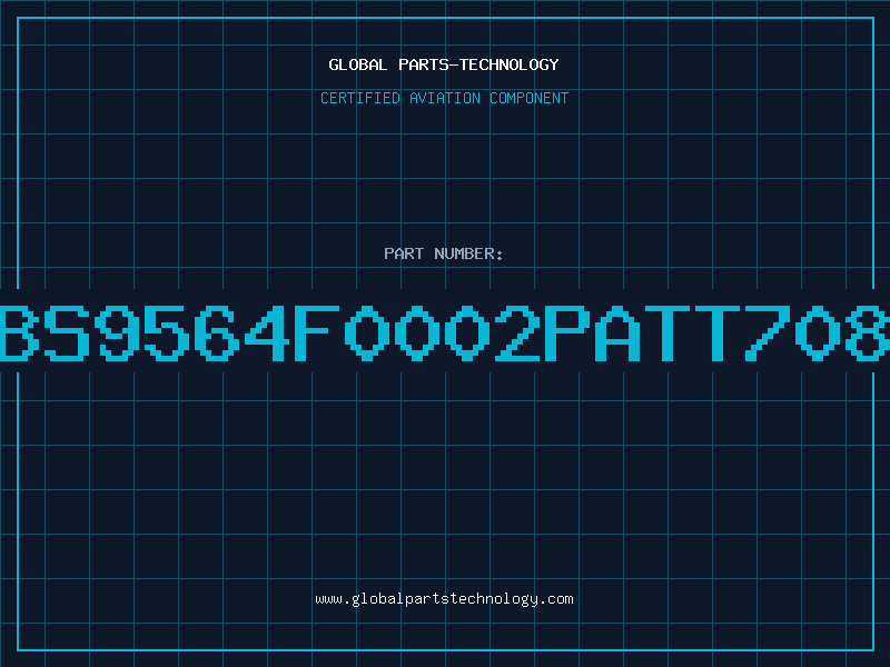 Aviation Part BS9564F0002PATT708