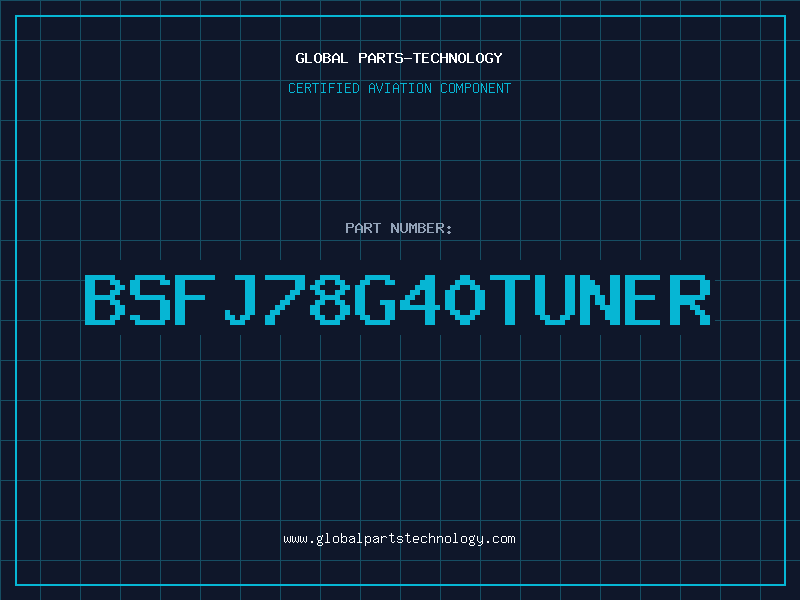 Aviation Part BSFJ78G40TUNER