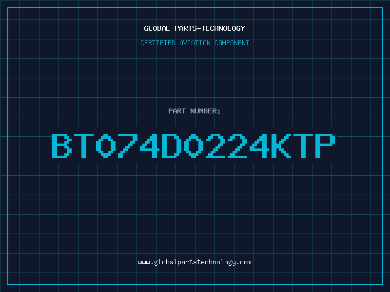 Aviation Part BT074D0224KTP