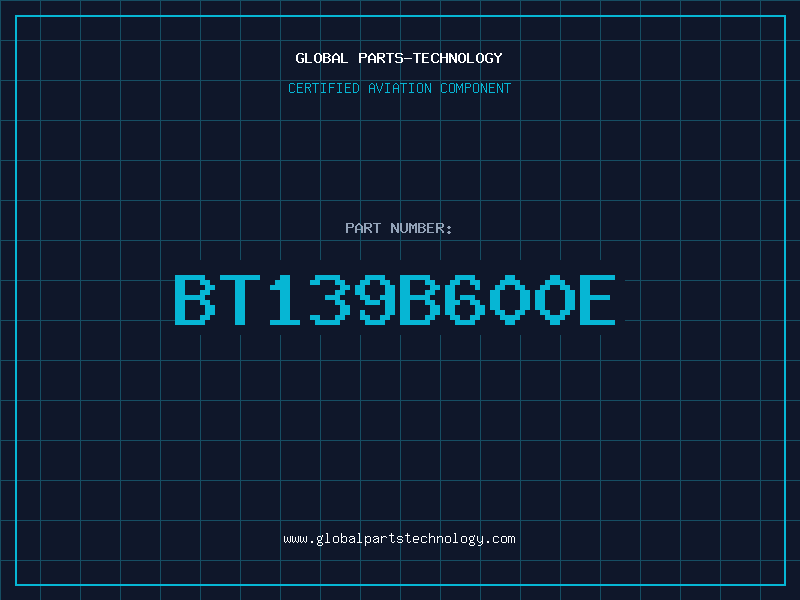 Aviation Part BT139B600E