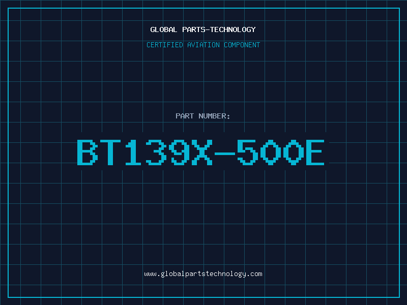 Aviation Part BT139X-500E