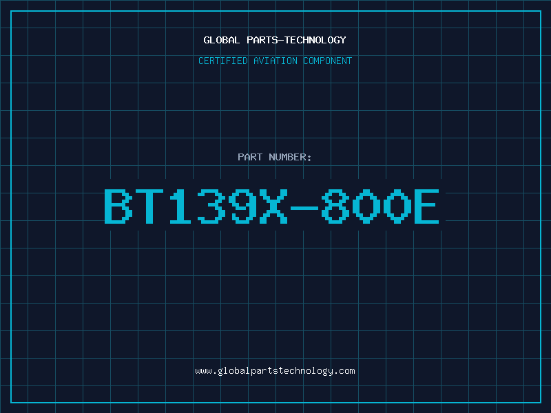 Aviation Part BT139X-800E