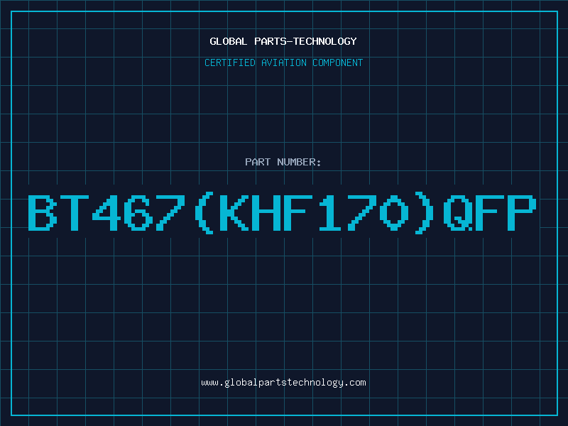 Aviation Part BT467(KHF170)QFP