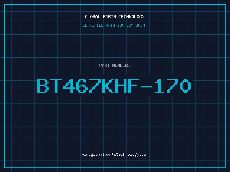 Aviation Part BT467KHF-170