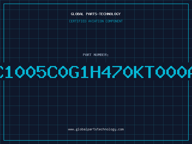 Aviation Part C1005C0G1H470KT000A