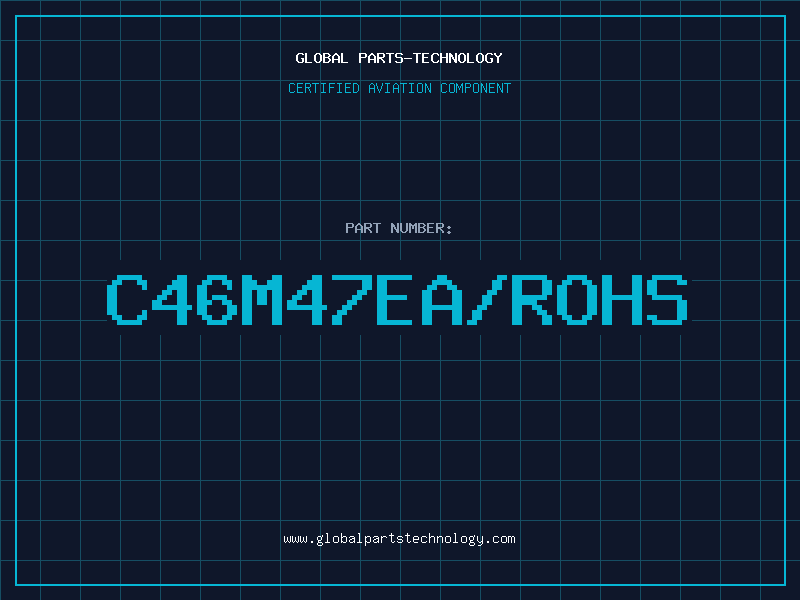 Aviation Part C46M47EA/ROHS