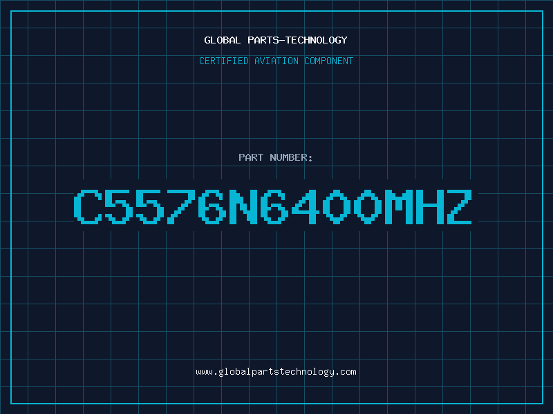 Aviation Part C5576N6400MHZ