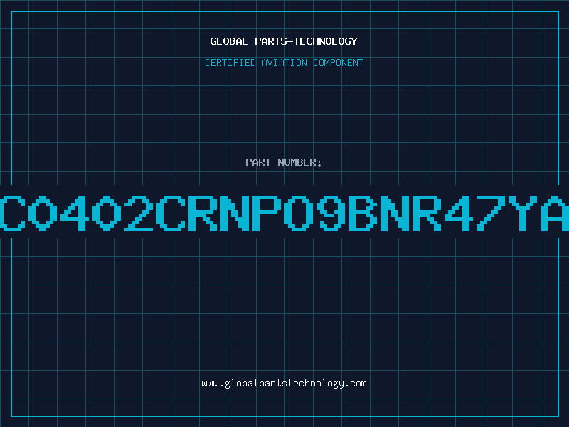 Aviation Part CC0402CRNPO9BNR47YAG