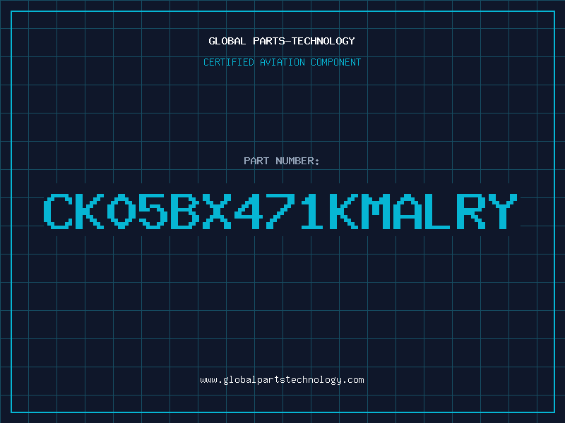 Aviation Part CK05BX471KMALRY