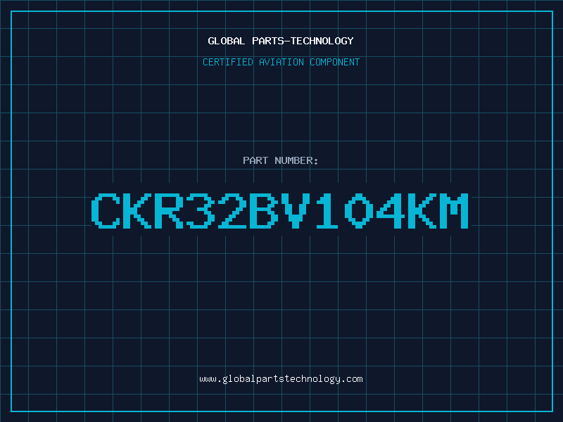 Aviation Part CKR32BV104KM