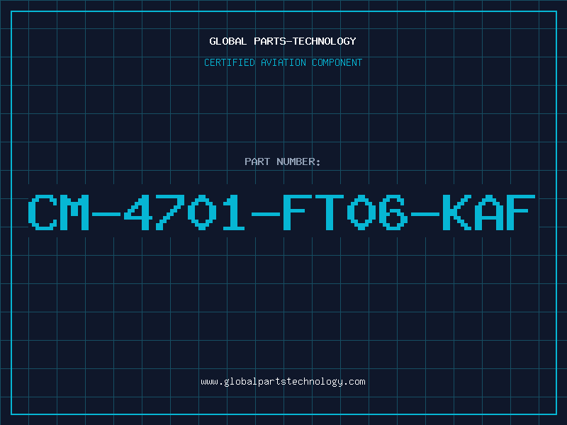 Aviation Part CM-4701-FT06-KAF