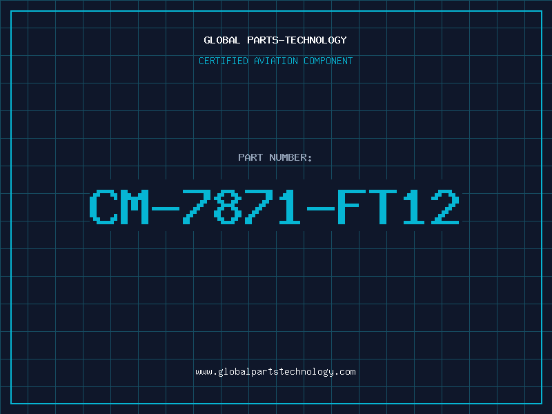 Aviation Part CM-7871-FT12