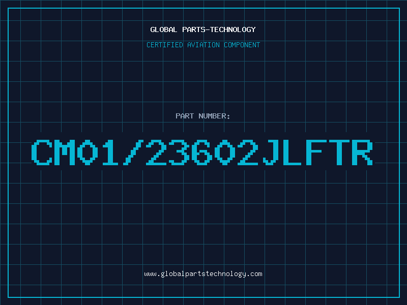 Aviation Part CM01/23602JLFTR