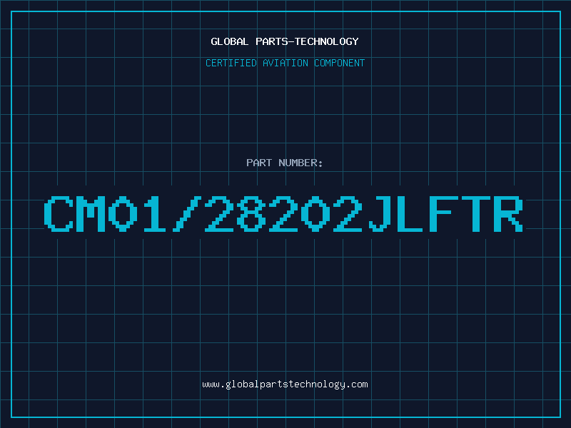 Aviation Part CM01/28202JLFTR