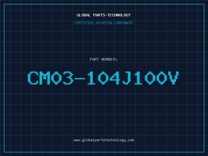 Aviation Part CM03-104J100V