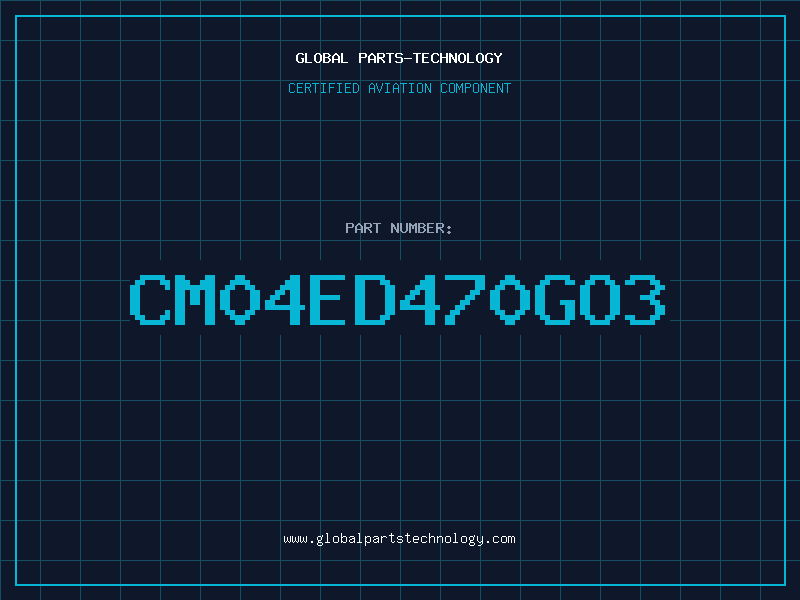 Aviation Part CM04ED470GO3