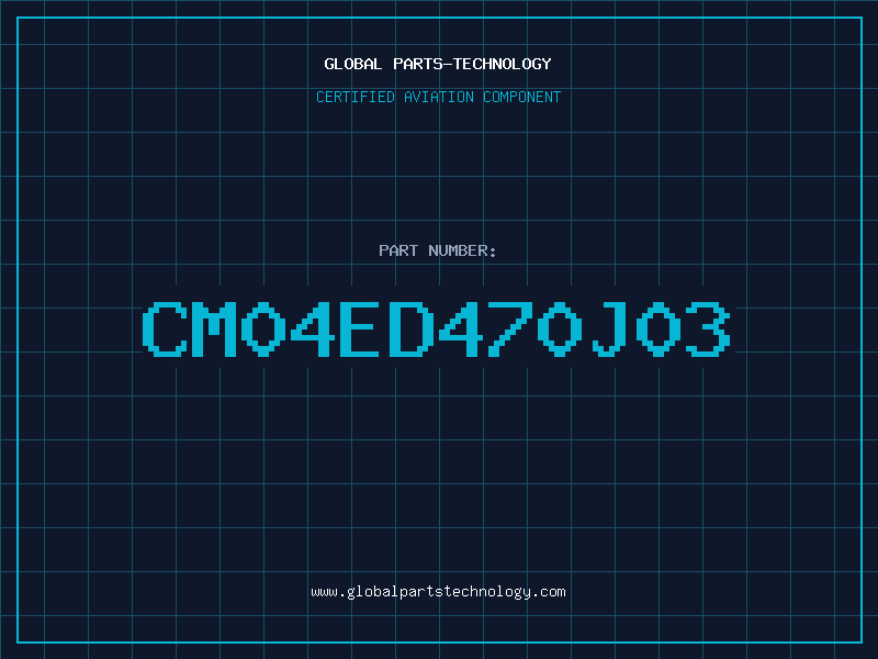 Aviation Part CM04ED470J03
