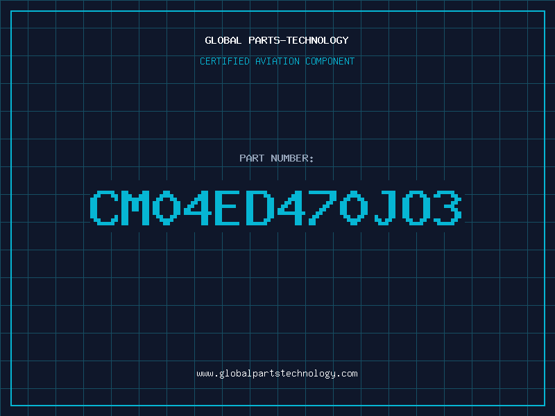 Aviation Part CM04ED470JO3