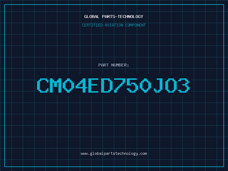 Aviation Part CM04ED750JO3