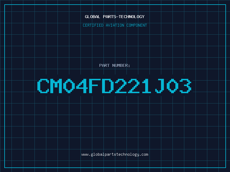 Aviation Part CM04FD221J03