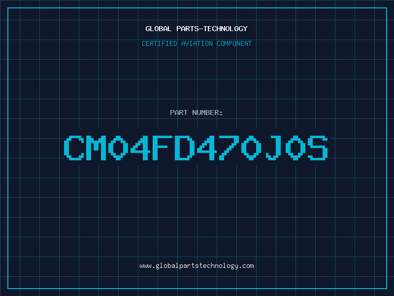 Aviation Part CM04FD470J0S