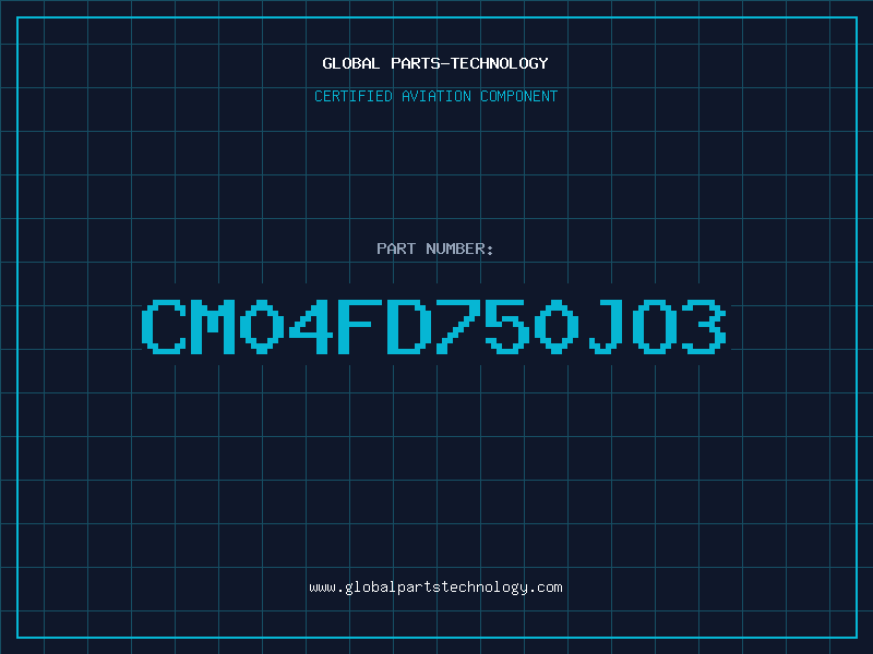 Aviation Part CM04FD750JO3