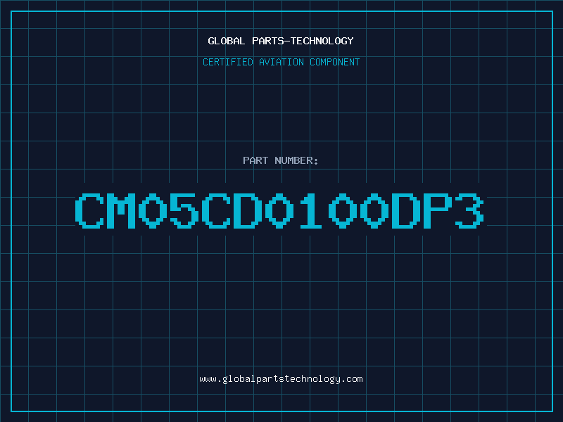 Aviation Part CM05CD0100DP3