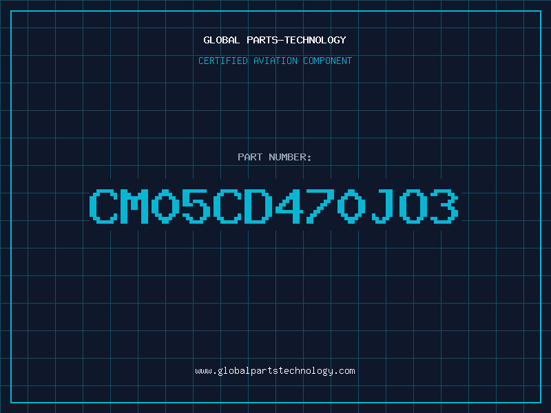 Aviation Part CM05CD470JO3