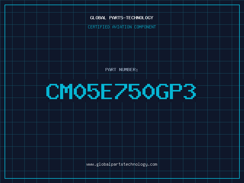 Aviation Part CM05E750GP3