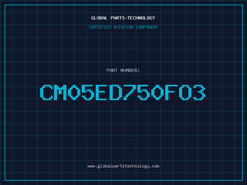 Aviation Part CM05ED750FO3