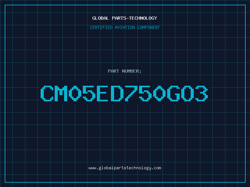 Aviation Part CM05ED750GO3