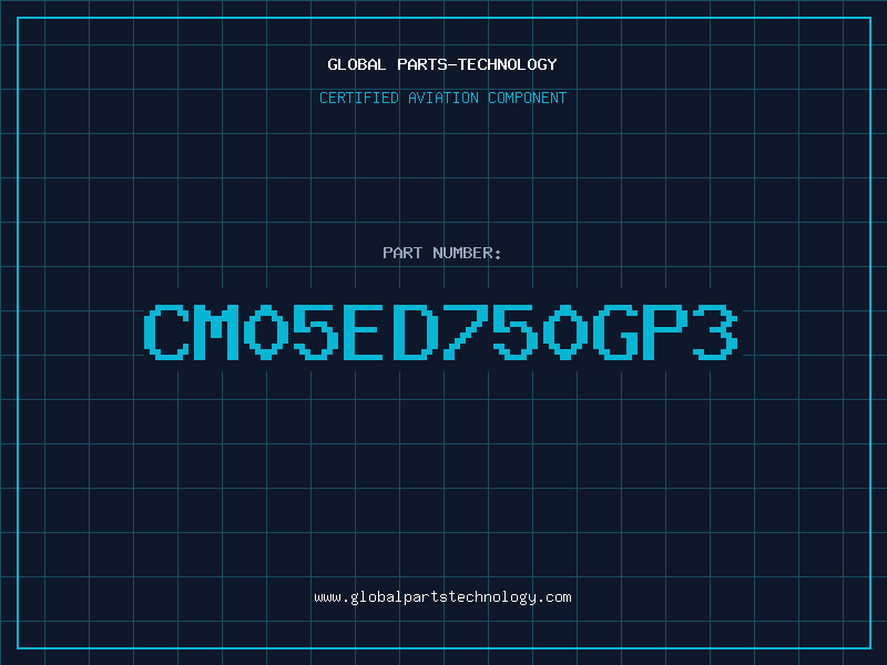Aviation Part CM05ED750GP3
