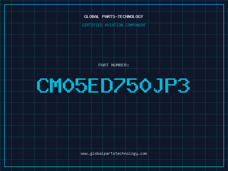 Aviation Part CM05ED750JP3